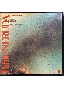 Pablo Neruda, Anne Et Gilles avec Claire Viala – Moi Chanteur
