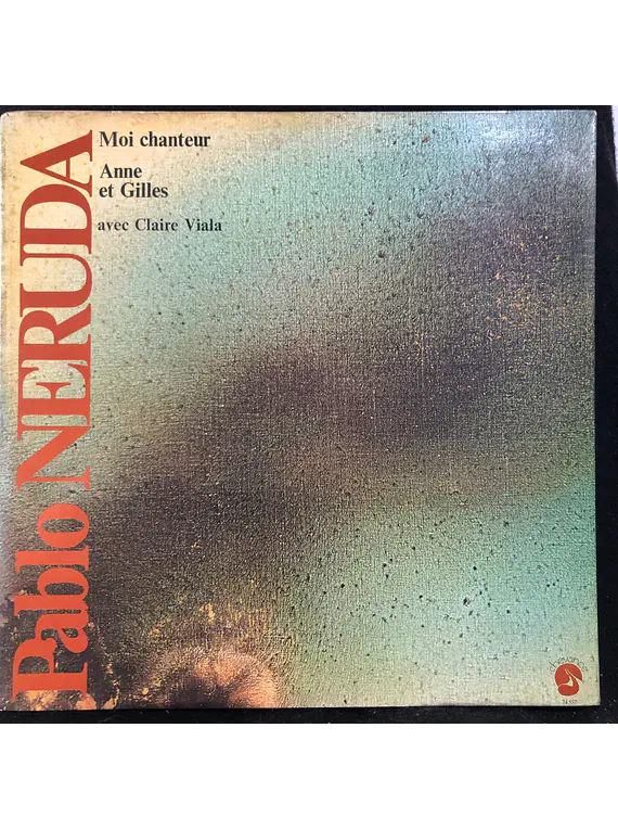 Pablo Neruda, Anne Et Gilles avec Claire Viala – Moi Chanteur