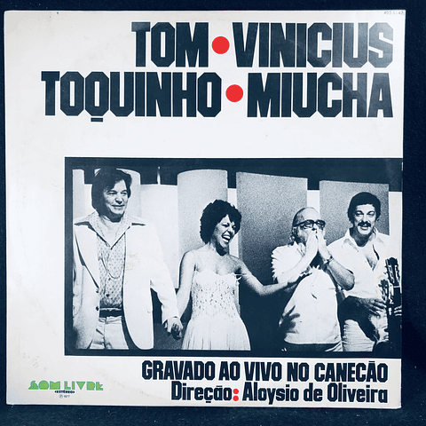 Tom, Vinicius, Toquinho, Miucha – Gravado Ao Vivo No Canecão