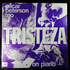 Oscar Peterson Trio – Tristeza On Piano