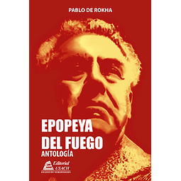 Epopeya del Fuego. Antología de Pablo de Rokha