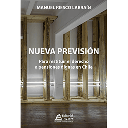 Nueva Previsión. Para restituir el derecho a pensiones dignas en Chile.