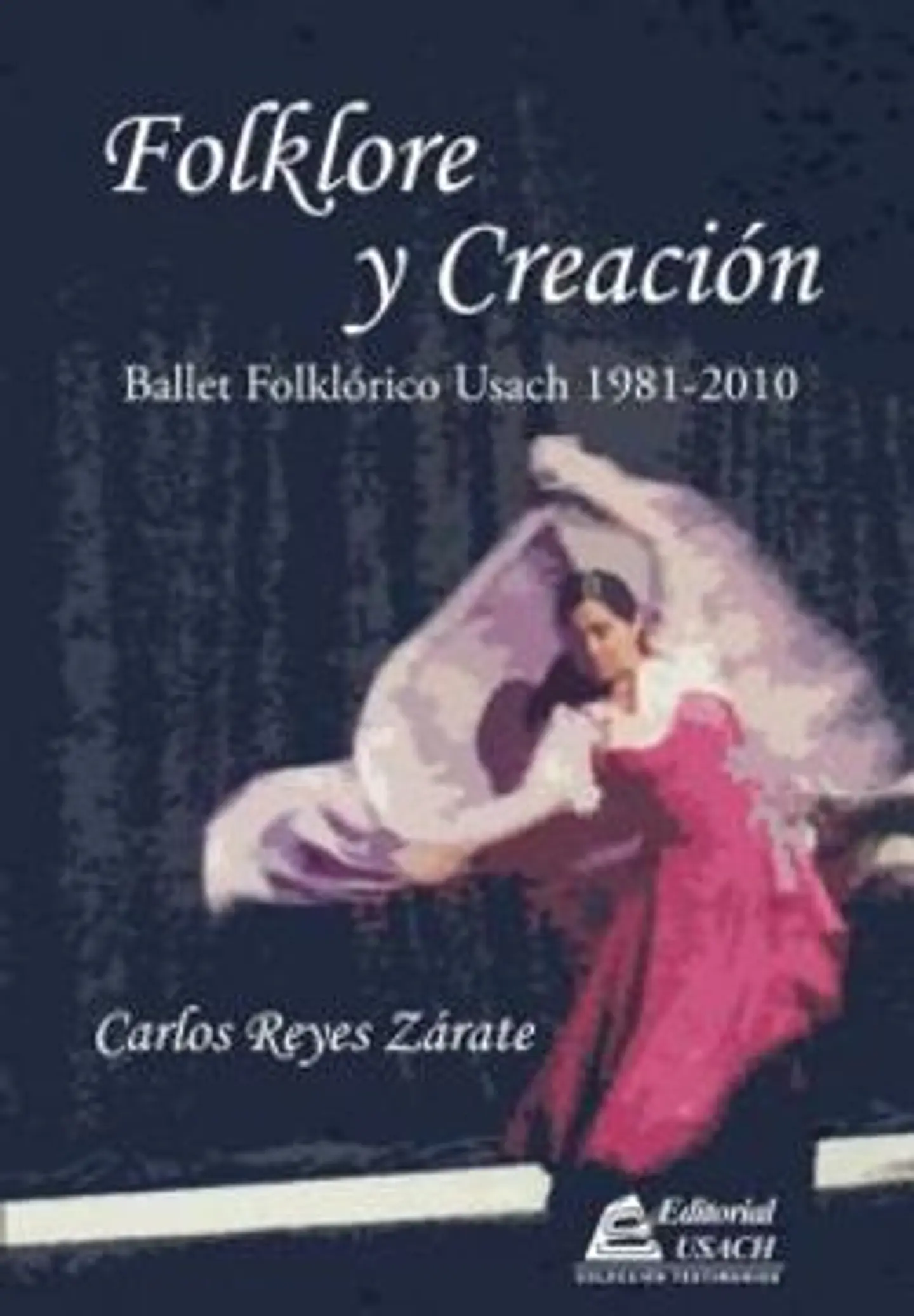 Folklore y Creación. Ballet Folklórico Usach 1981 - 2010 1
