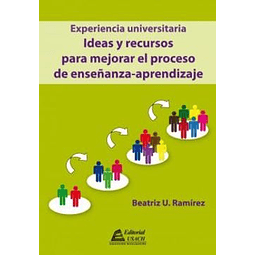 Experiencia Universitaria - Ideas y Recursos Para Mejorar el Proceso de Enseñanza.