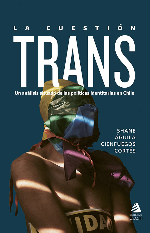 La cuestión trans. Un análisis situado de las políticas identitarias en Chile
