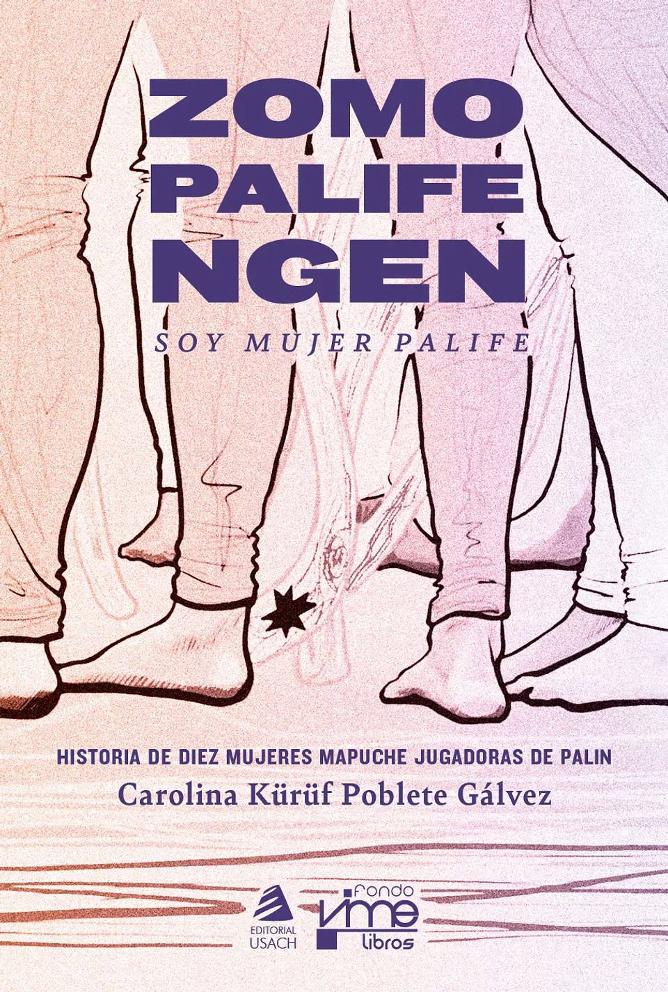 Zomo palife ngen: Soy mujer palife. Historia de diez mujeres mapuche jugadoras de palin 1