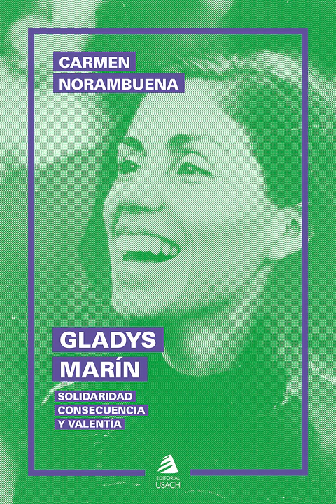 Gladys Marín. Solidaridad, consecuencia, valentía