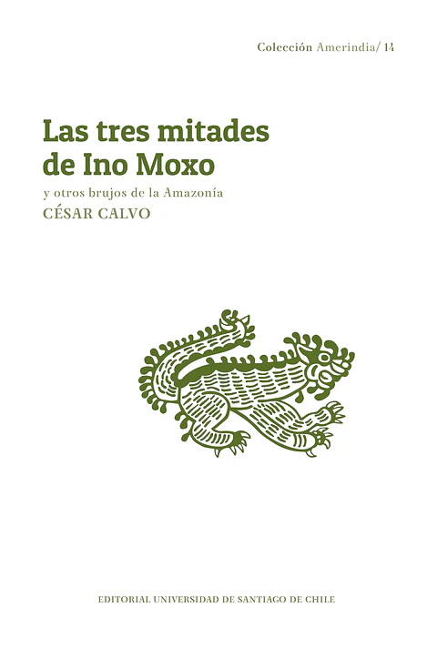 Las tres mitades de Ino Moxo y otros brujos de la Amazonía