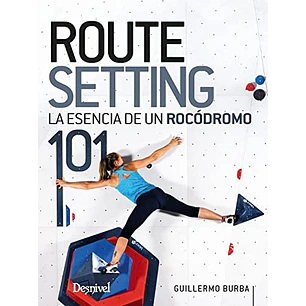 Libro Routesetting 101. La Esencia del Rocodromo - Desnivel