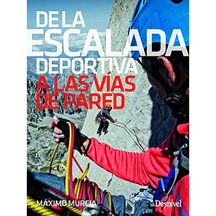 Libro De la Escalada Deportiva a Las Vías de Pared - Desnivel