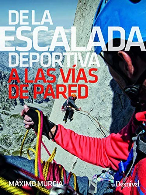 Libro De la Escalada Deportiva a Las Vías de Pared - Desnivel
