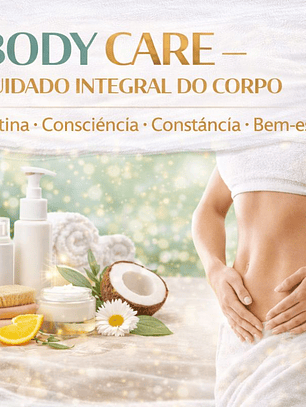 BODY CARE – CUIDADO INTEGRAL DO CORPO Rotina • Consciência • Constância • Bem-estar