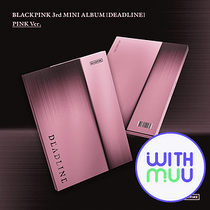 PREVENTA: BLACKPINK - DEADLINE [WITHMUU POB]