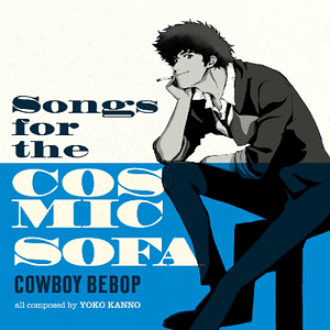 COWBOY BEBOP: SONGS FOR THE COSMIC SOFA Vinilo 