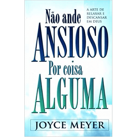 Nao Ande Ansioso Por Coisa Alguma - Joyce Meyer
