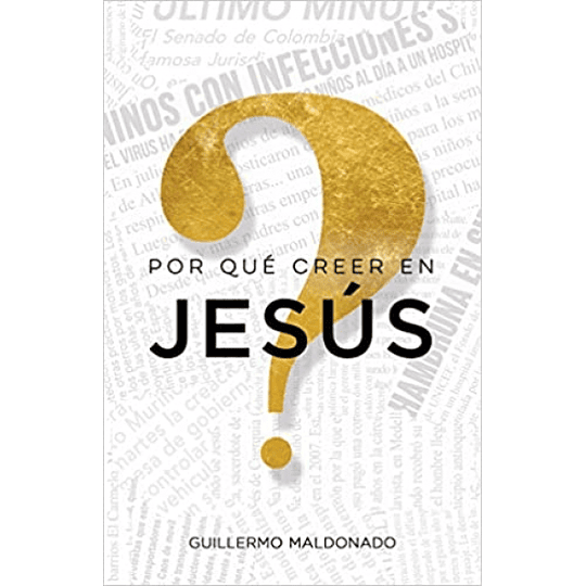 ¿Por qué creer en Jesús? - Guillermo Maldonado 