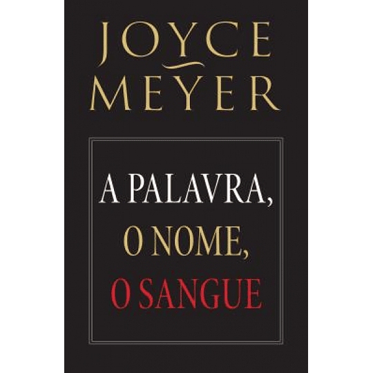 A Palavra, O Nome, O Sangue - Joyce Meyer