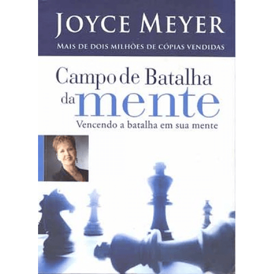Campo de Batalha da Mente vencendo a batalha em sua mente - Joyce Meyer