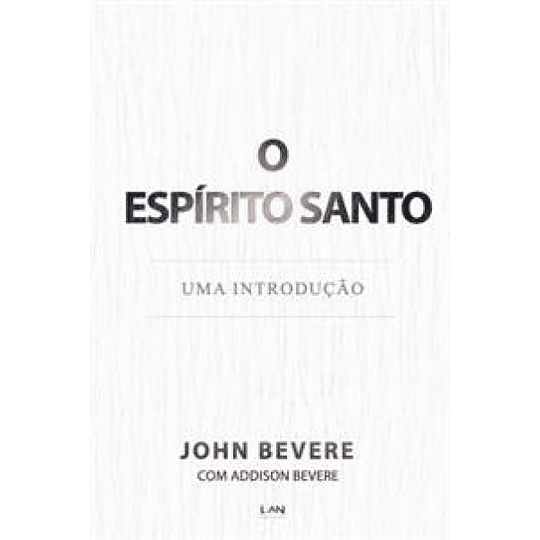 Espirito Santo: Uma Introdução - John Bevere