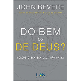 Do Bem ou de Deus? - John Bevere