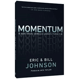 Momentum O que Deus começa jamais terá fim - Eric e Bill Johnson