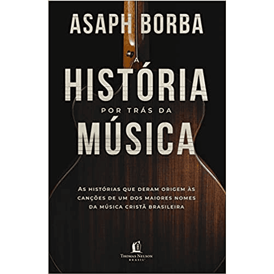 A História Por Trás Da Musica - Asaph Borba 