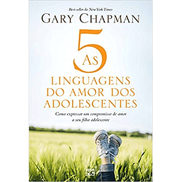 As 5 linguagens do amor dos adolescentes - Gary Chapman