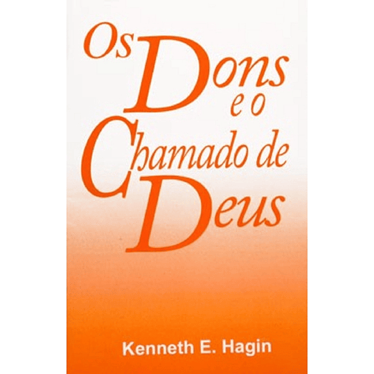 Os Dons e o Chamado de Deus - Kenneth E. Hagin