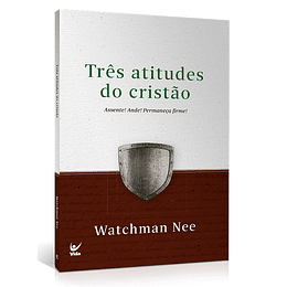 Três atitudes do cristão - Watchman Nee