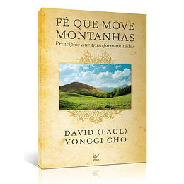 Fé que move montanhas - David Yonggi Cho