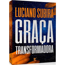 Graça transformadora - Luciano Subirá