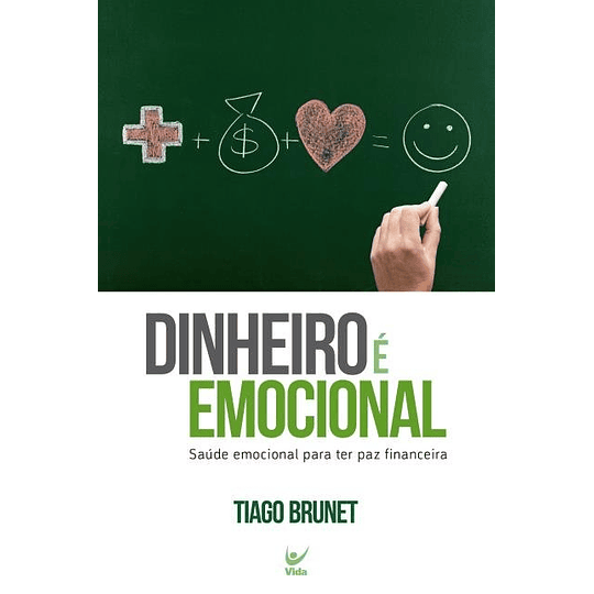 Dinheiro é emocional Saúde emocional para ter paz financeira - Tiago Brunet