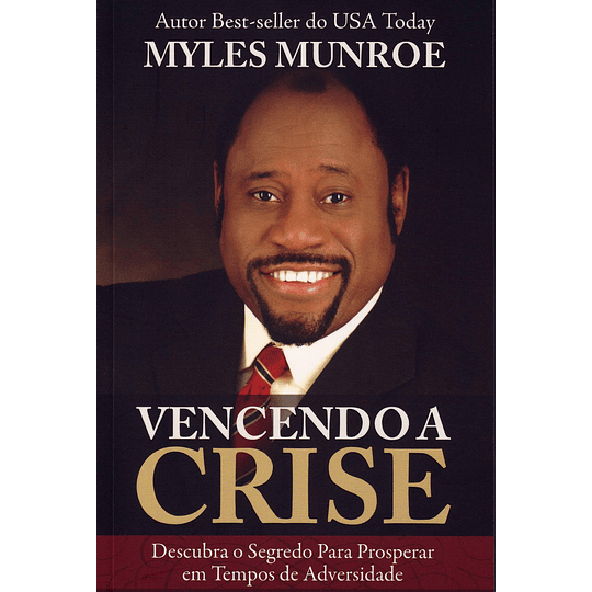  Vencendo a crise descubra o segredo para prosperar em tempos de adversidade - Myles Munroe