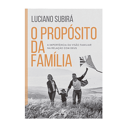 O Propósito da Família - A Importância da Visão Familiar na Relação com Deus