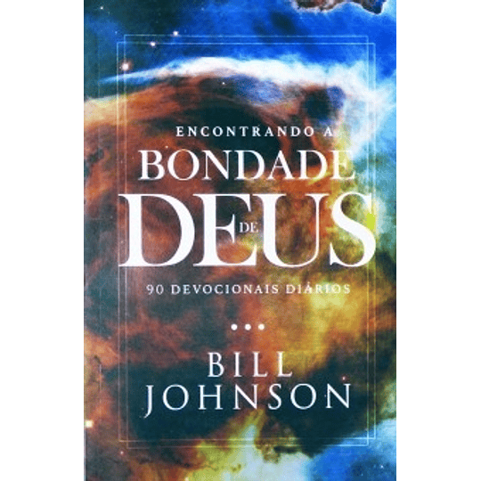 Encontrando A Bondade De Deus | Bill Johnson