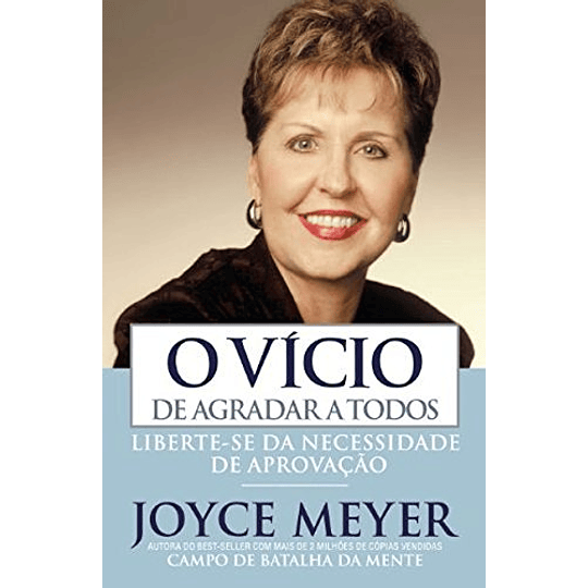  O vício de agradar a todos - Joyce Meyer