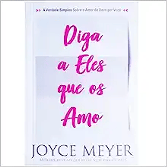 Diga a Eles Que Os Amo - Joyce Meyer
