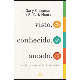  Visto. Conhecido. Amado. - Gary Chapman e R. York Moore