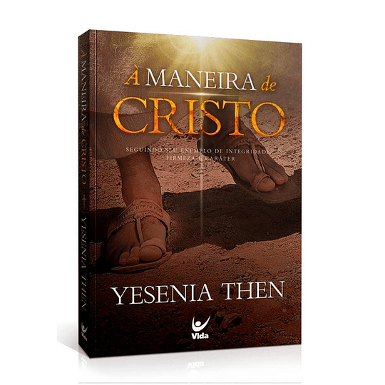  À maneira de Cristo: Segundo seu exemplo de integridade, firmeza e carácter | Yesenia Then