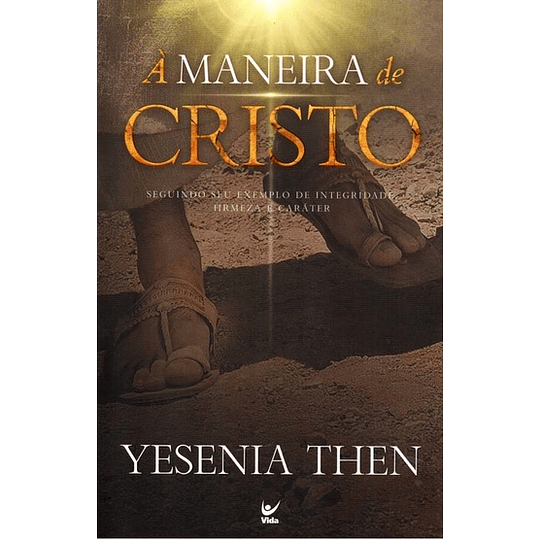  À maneira de Cristo: Segundo seu exemplo de integridade, firmeza e carácter | Yesenia Then