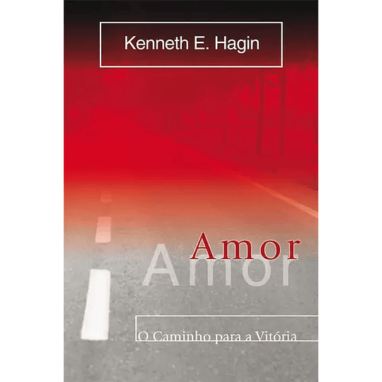 Livro Amor O Caminho Para A Vitória - Kenneth E.Hagin 