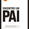 Encontrei um pai Reconheça quem você é, e viva o seu propósito - Junior Rostirola