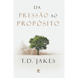 Da Pressão ao Propósito - T.D. Jakes