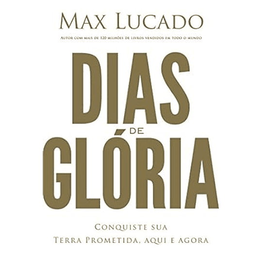 Dias de Glória - Max Lucado