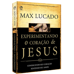 Experimentando o Coração de Jesus - Max Lucado