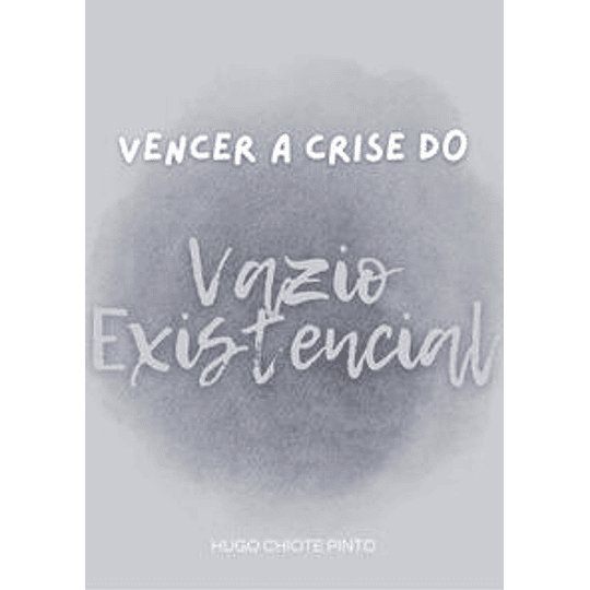 Vencer a Crise do Vazio Existencial - Hugo Chiote Pinto