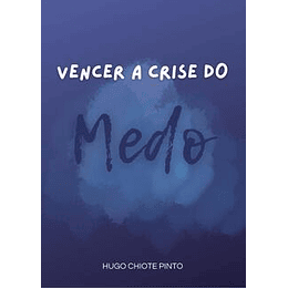 Vencer a Crise do Medo - Hugo Chiote Pinto