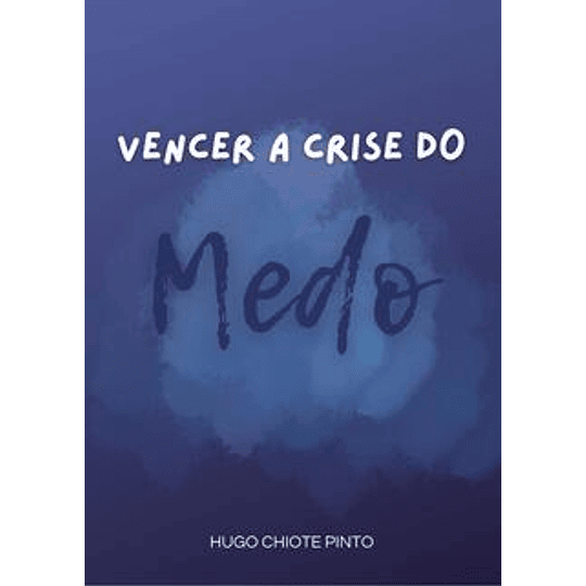 Vencer a Crise do Medo - Hugo Chiote Pinto