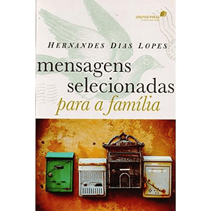 Mensagens Selecionadas Para a Família - Hernandes Dias Lopes