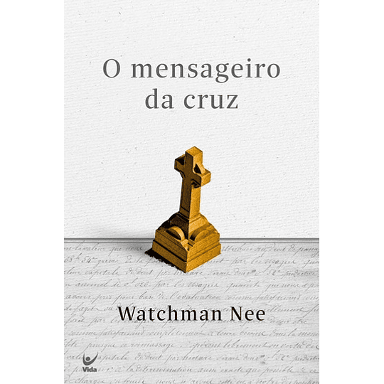 O Mensageiro da Cruz - Watchman Nee